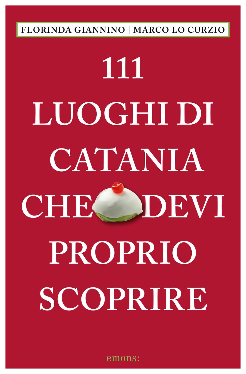 111 luoghi di Catania che devi proprio scoprire