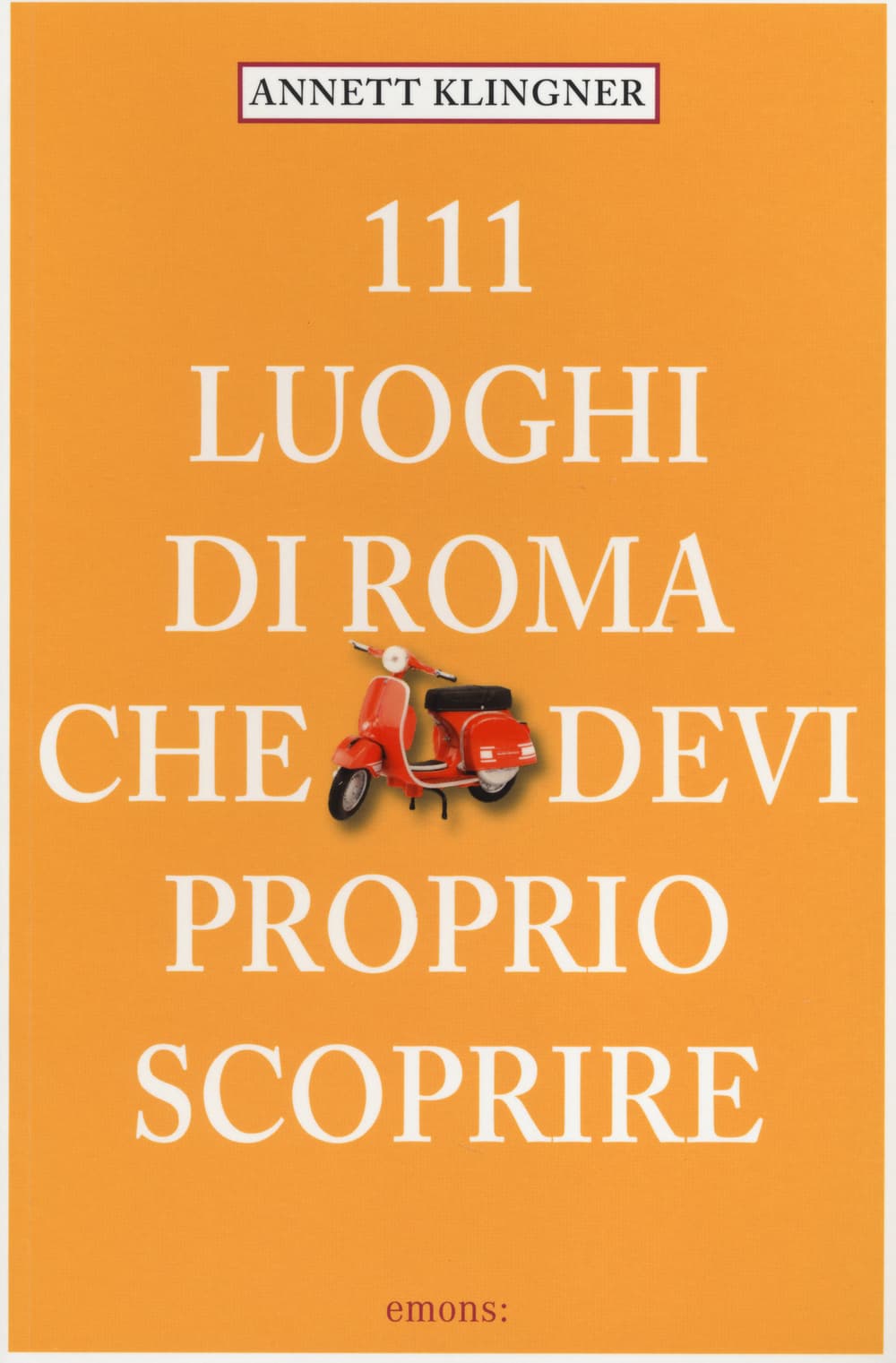 111 luoghi di Roma che devi proprio scoprire