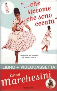 ... Che siccome che sono cecata