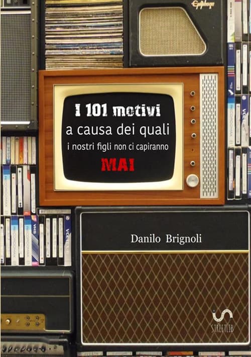 101 motivi a causa dei quali i nostri figli non ci capiranno mai