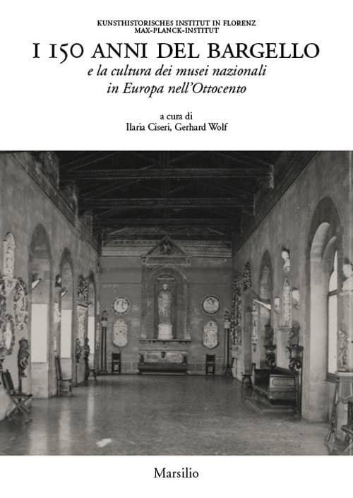 150 anni del Bargello e la cultura dei musei nazionali in Europa nell’Ottocento