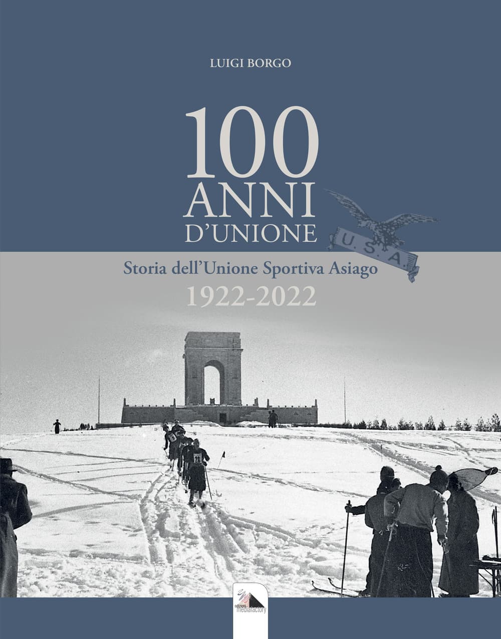 100 Anni d'Unione. Storia dell'Unione Sportiva Asiago 1922-2022