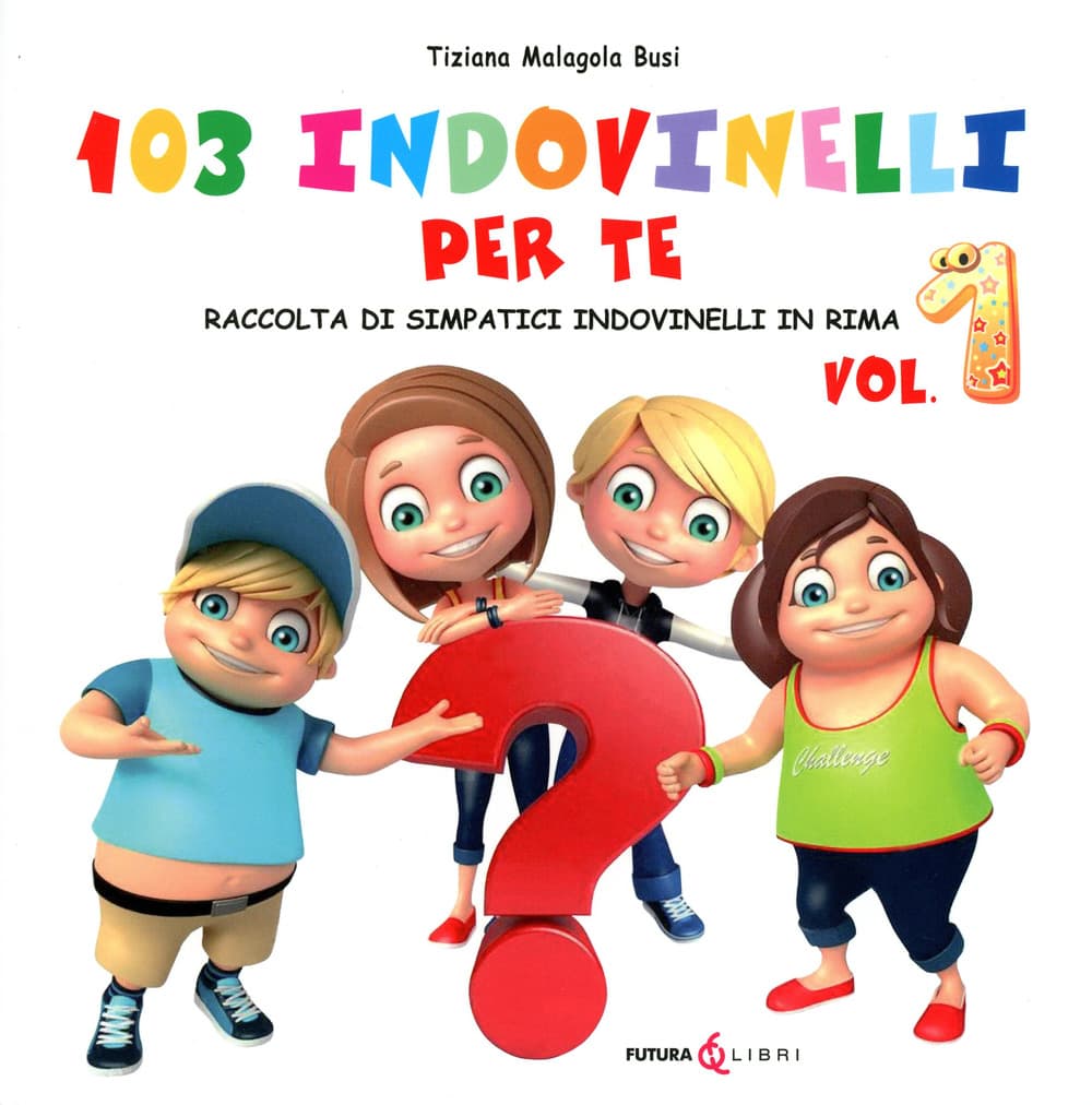 103 indovinelli per te. Raccolta di simpatici indovinelli in rima