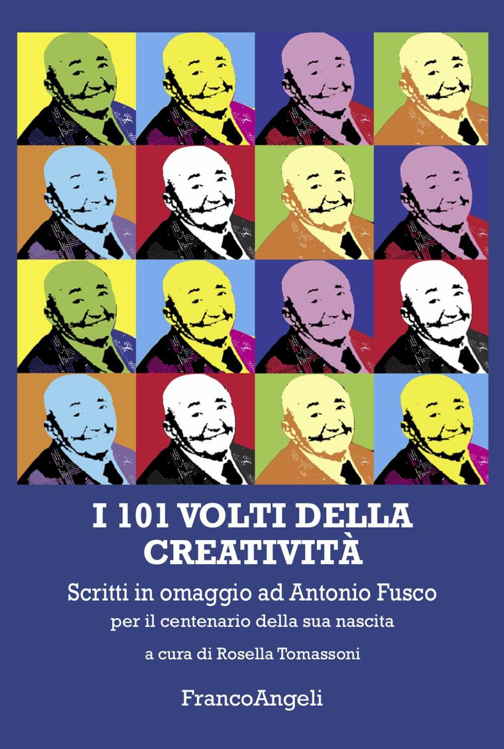 101 volti della creatività. Scritti in omaggio ad Antonio Fusco per il centenario della sua nascita