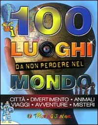 100 luoghi da non perdere nel mondo