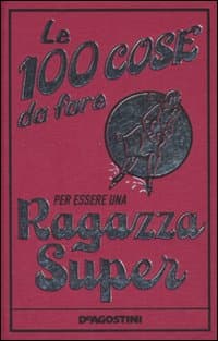 100 cose da fare per essere una ragazza super