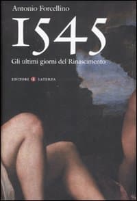 1545. Gli ultimi giorni del Rinascimento