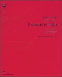 1945-2000. Il design in Italia. 100 oggetti della collezione permanente del design italiano alla Triennale di Milano. Ediz. italiana e inglese
