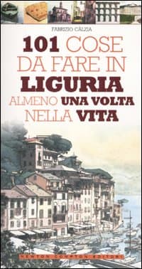 101 cose da fare in Liguria almeno una volta nella vita