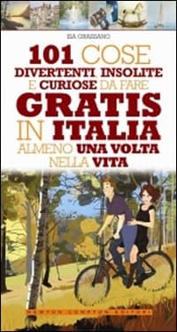 101 cose divertenti, insolite e curiose da fare gratis in Italia almeno una volta nella vita