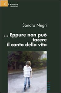 ... Eppure non può tacere il canto della vita