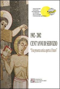1902-2002. Cent'anni di servizio. Una presenza antica aperta al futuro