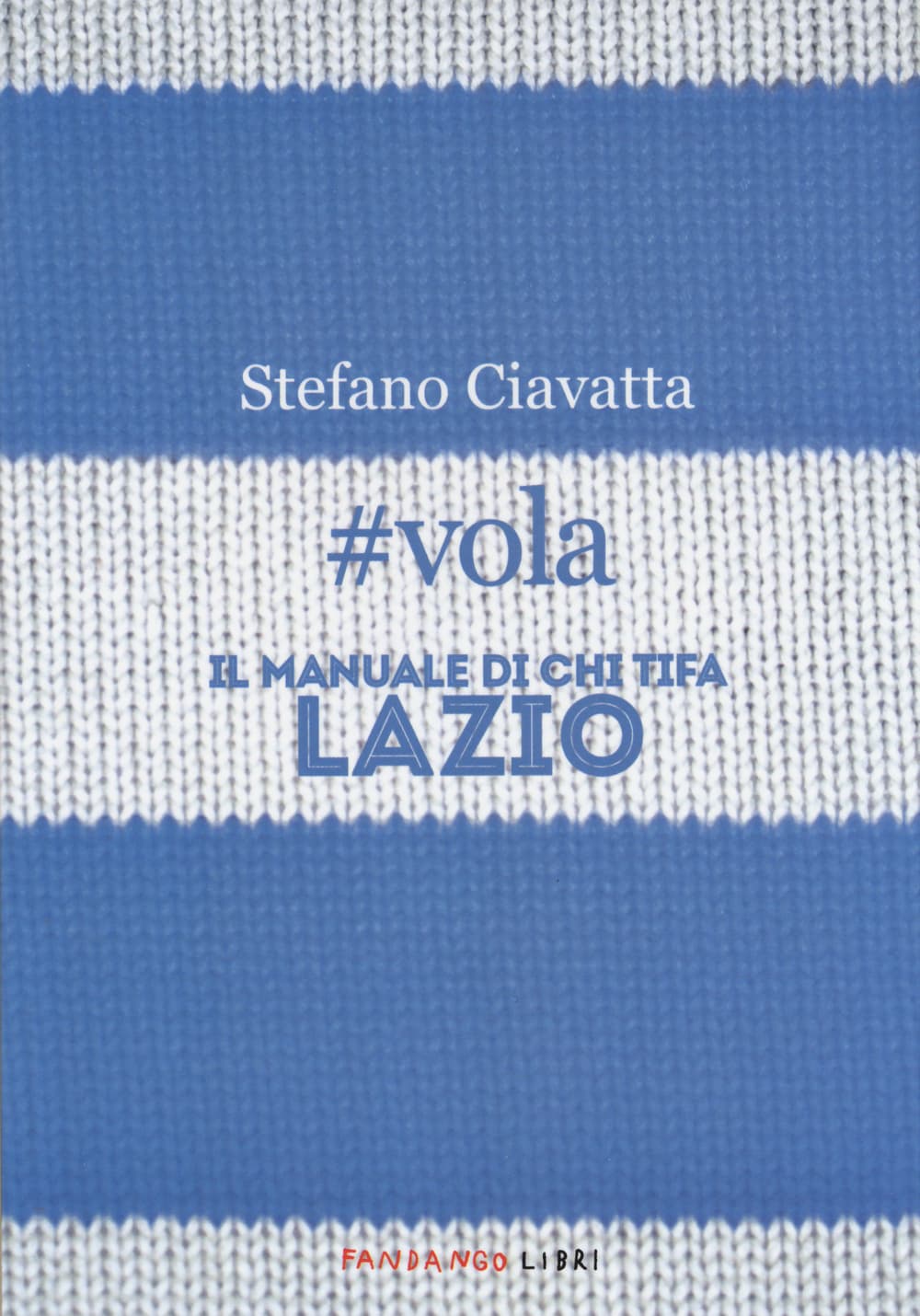#vola. Il manuale di chi tifa Lazio