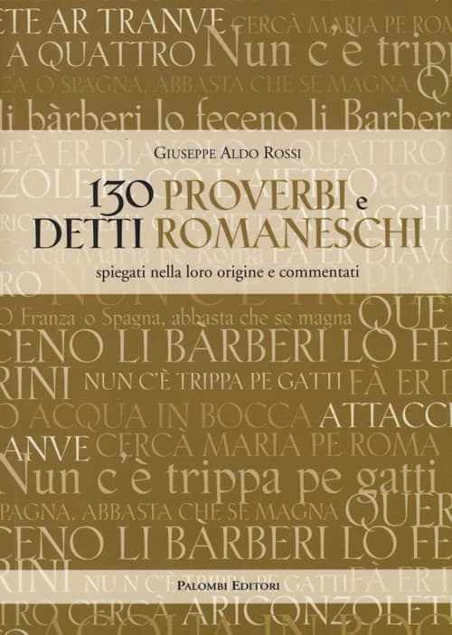 130 proverbi e detti romaneschi. Spiegati nella loro origine e commentati