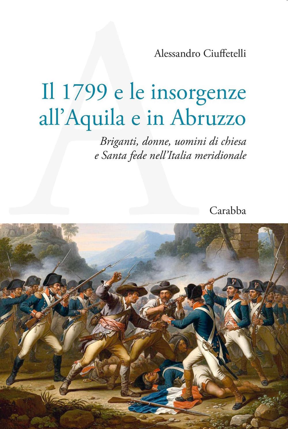 1799 e le insorgenze all'Aquila e in Abruzzo. Briganti, donne, uomini di chiesa e Santa fede nell’Italia meridionale