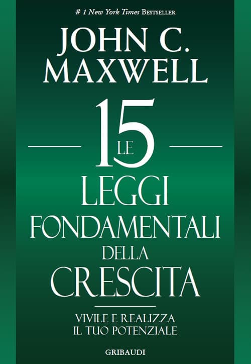 15 leggi fondamentali della crescita. Vivile e realizza il tuo potenziale