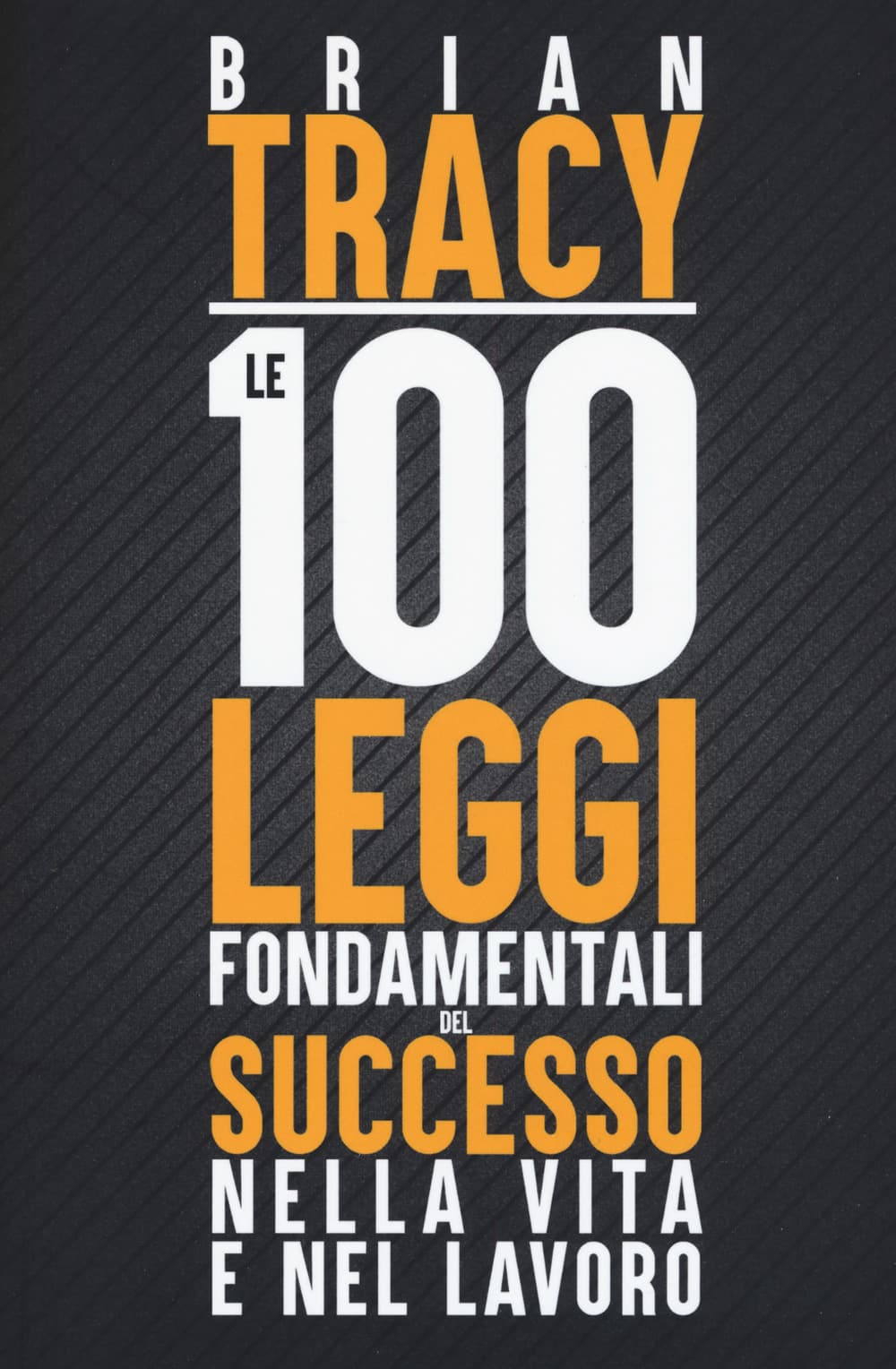 100 leggi fondamentali del successo nella vita e nel lavoro