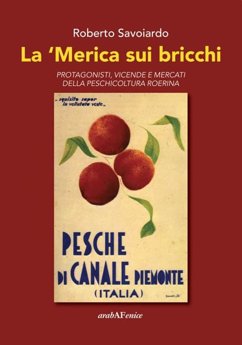'Merica sui bricchi. Protagonisti, vicende e mercati della peschicoltura roerina