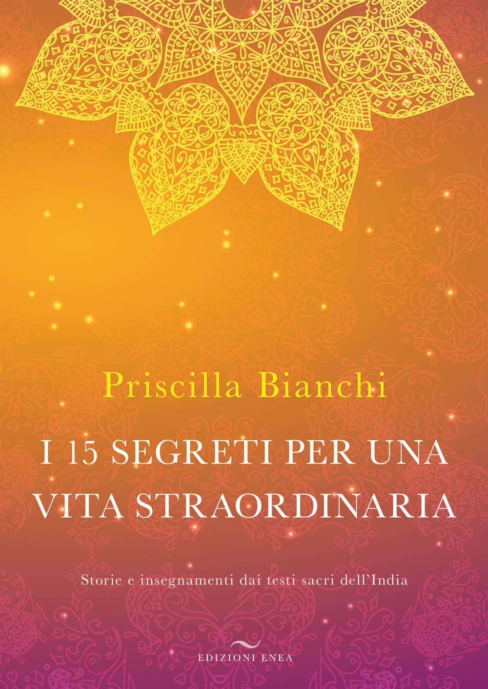 15 segreti per una vita straordinaria. Storie e insegnamenti dai testi sacri dell'India