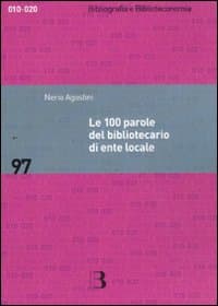 100 parole del bibliotecario di ente locale. Prontuario di rapida consultazione