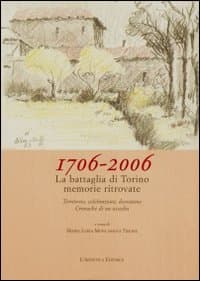 1706-2006. La battaglia di Torino. Memorie ritrovate