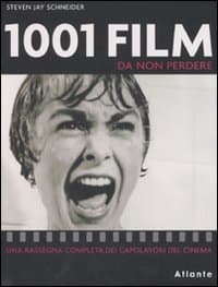 1001 film da non perdere. Una rassegna completa dei capolavori del cinema