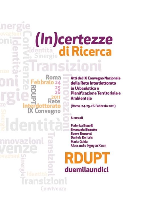 (In)certezza di ricerca. Atti del 9° Convegno nazionale delle rete interdottorato in urbanistica e pianificazione territoriale e ambientale (Roma, 2011)