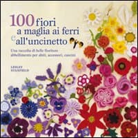 100 fiori a maglia, ai ferri e uncinetto