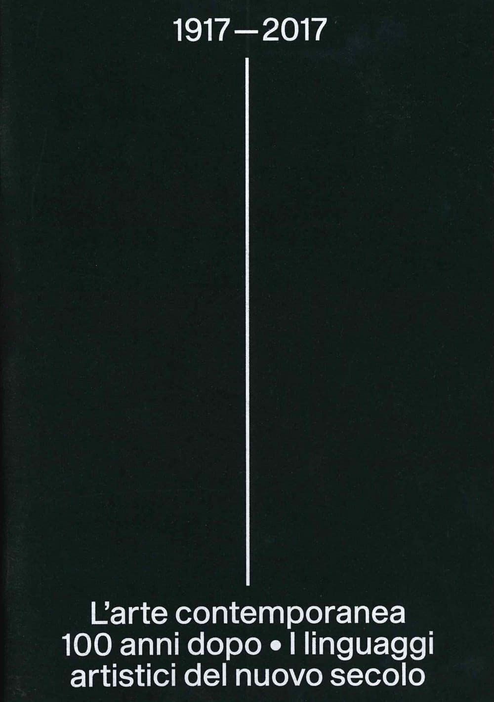 1917-2017. L'arte contemporanea 100 anni dopo. I linguaggi artistici del nuovo secolo