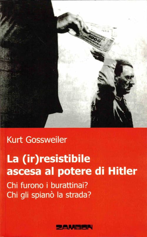 (ir)resistibile ascesa al potere di Hitler. Chi furono i burattinai? Chi gli spianò la strada?