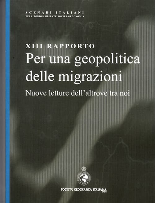 13° rapporto. Per una geopolitica delle migrazioni. Nuove letture dell'altrove tra noi