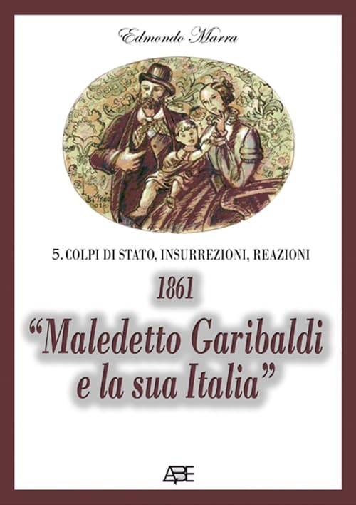 1861. «Maledetto Garibaldi e la sua Italia». 150° anniversario unità d'Italia