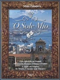 'O sole mio. Uno sguardo su Napoli attraverso musica, cinema e teatro-A sight on Naples, its music, cinema and theatre