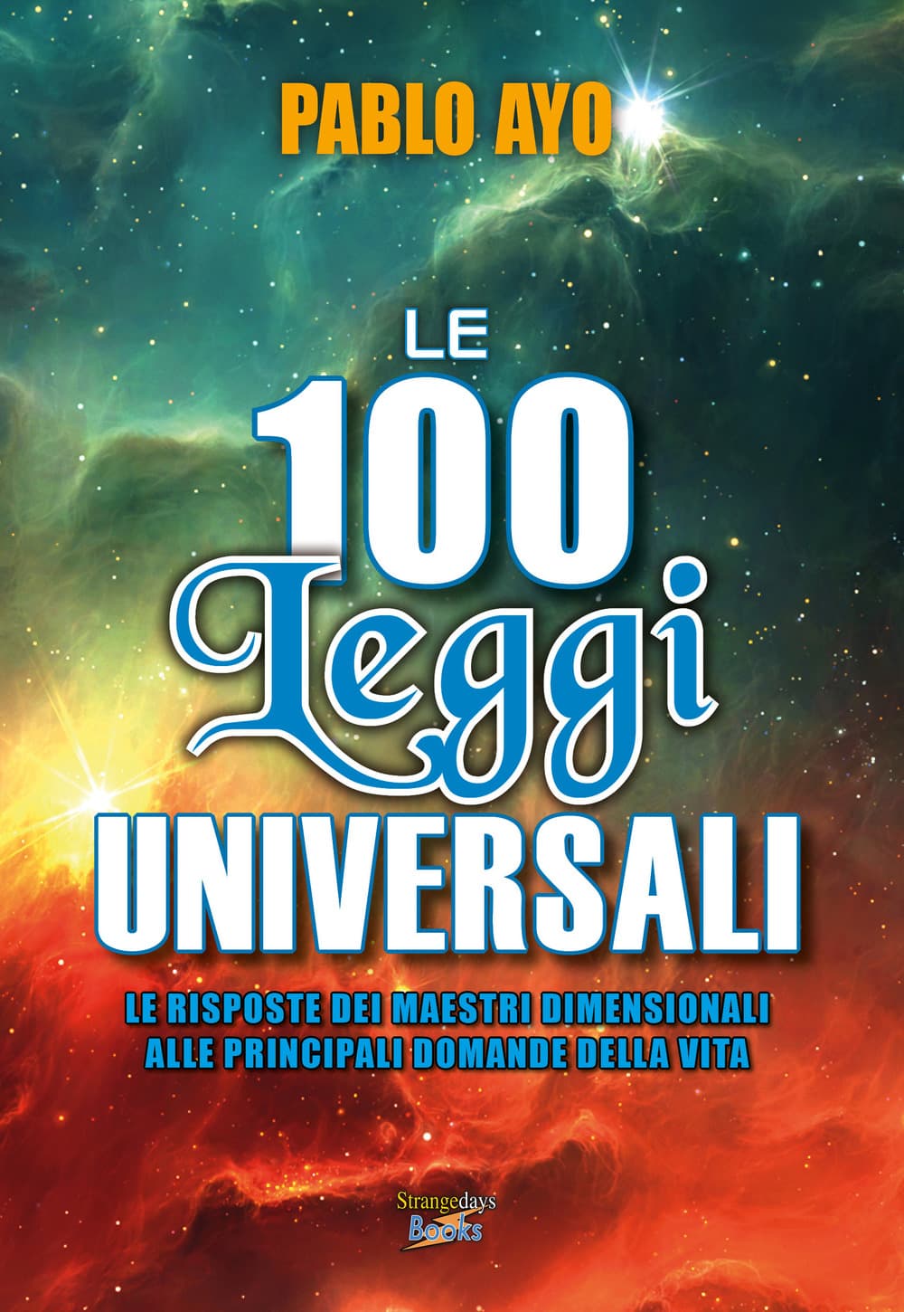 100 leggi universali. Le risposte dei maestri dimensionali alle principali domande della vita