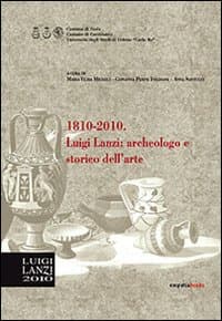 1810-2010. Luigi Lanzi. Archeologo e storico dell'arte