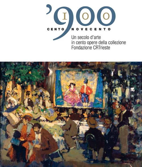 100 900 un secolo d'arte in cento opere della collezione Fondazione CRTrieste