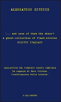 ... and none of them the wiser: a ghost-collection of flash-stories. Scritti italiani