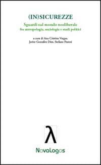 (In)sicurezze. Sguardi sul mondo neoliberale. Fra antropologia, sociologia e studi politici