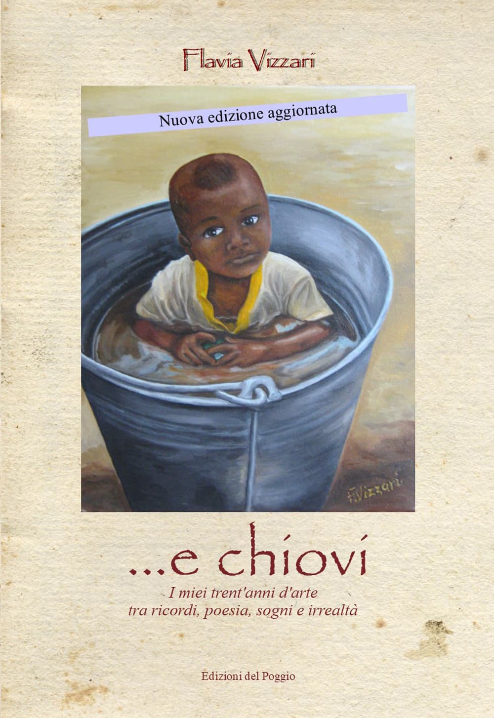 ... E chiovi. I miei trent'anni d'arte tra ricordi, poesia, sogni e irrealtà