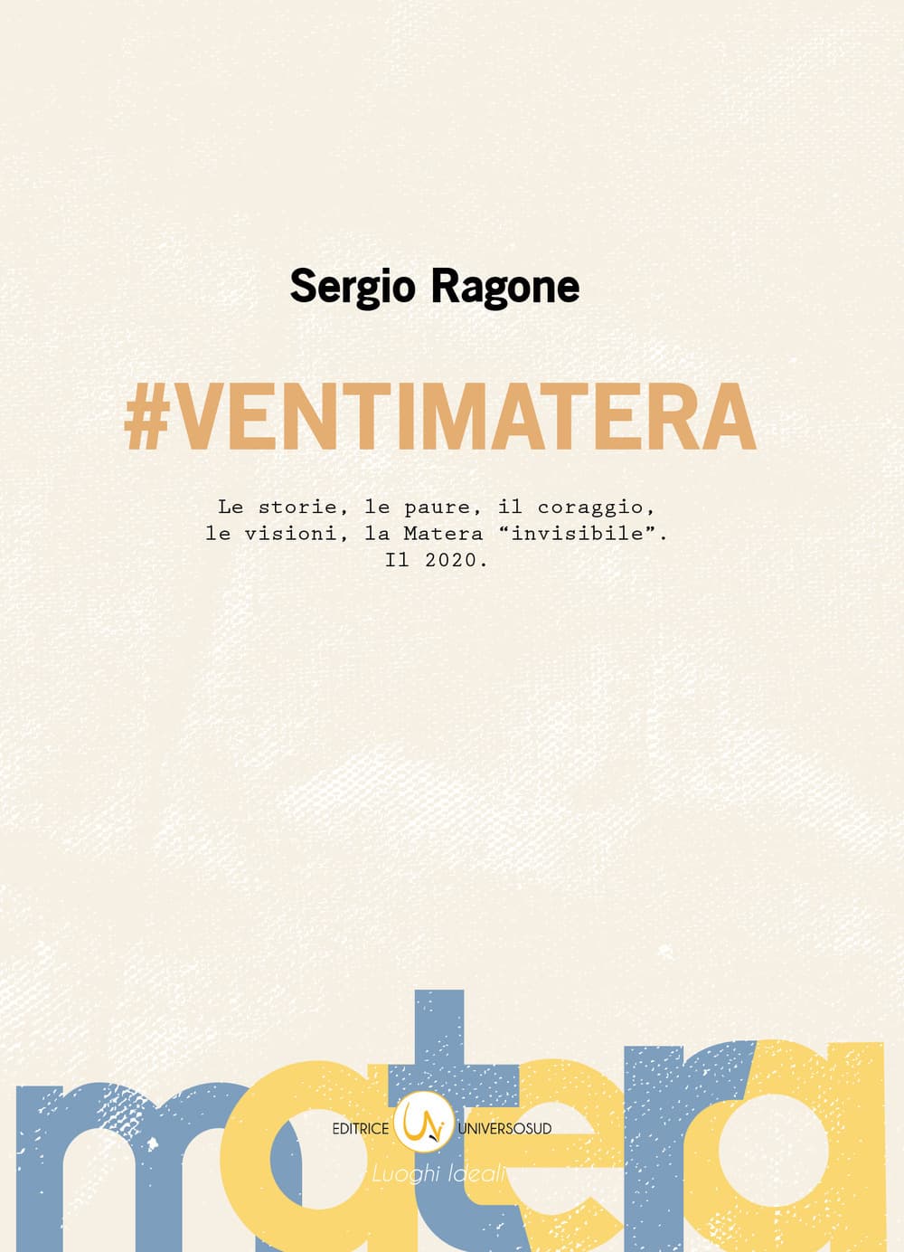 #VentiMatera. Le storie, le paure, il coraggio, le visioni, la Matera «invisibile». Il 2020