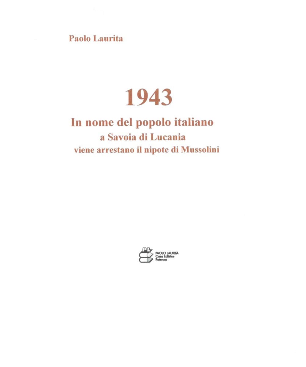 1943. In nome del popolo italiano a Savoia di Lucania viene arrestato il nipote di Mussolini