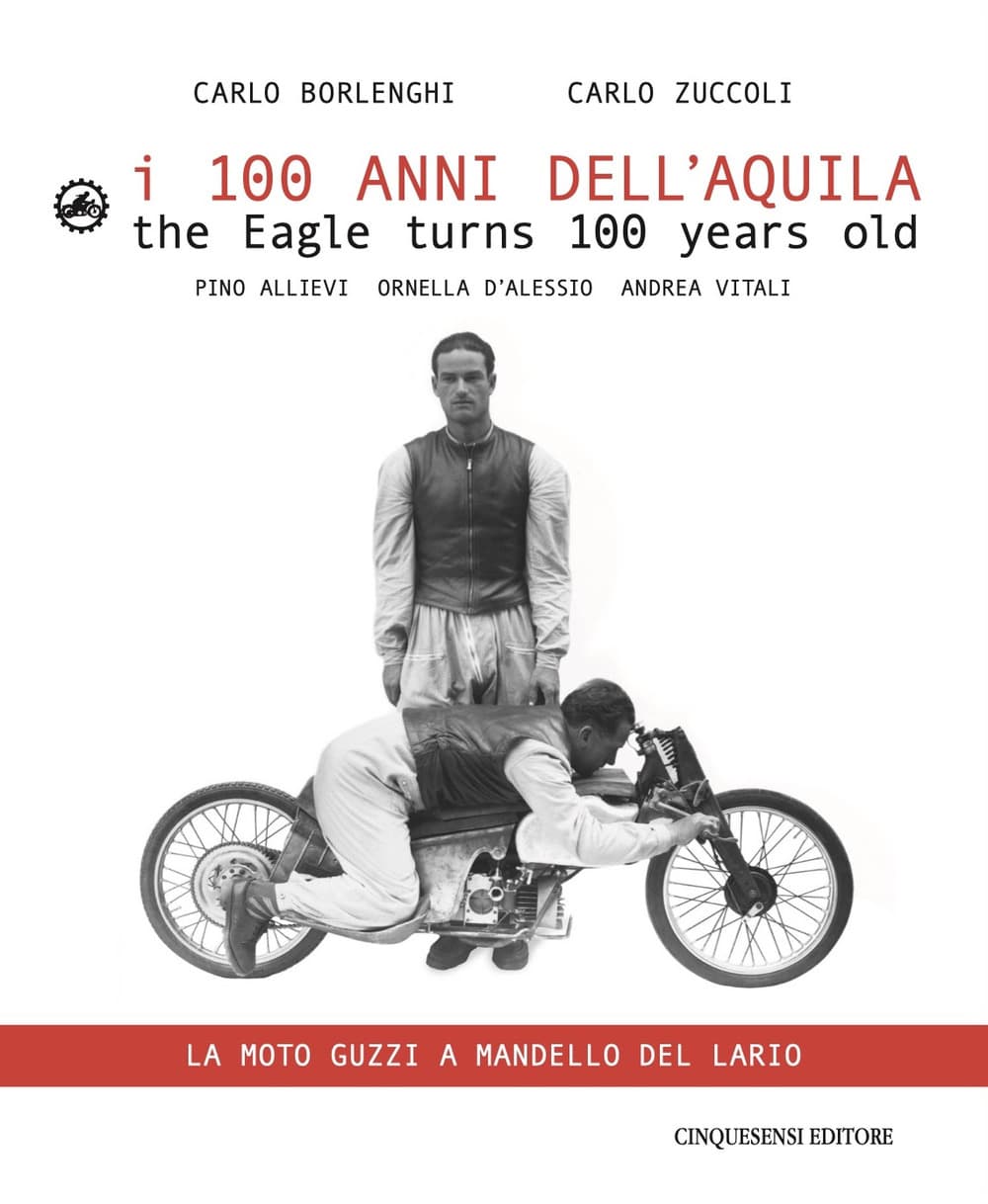 100 anni dell'Aquila. Un itinerario sul lago di Como-La moto Guzzi a Mandello del Lario. Ediz. italiana e inglese
