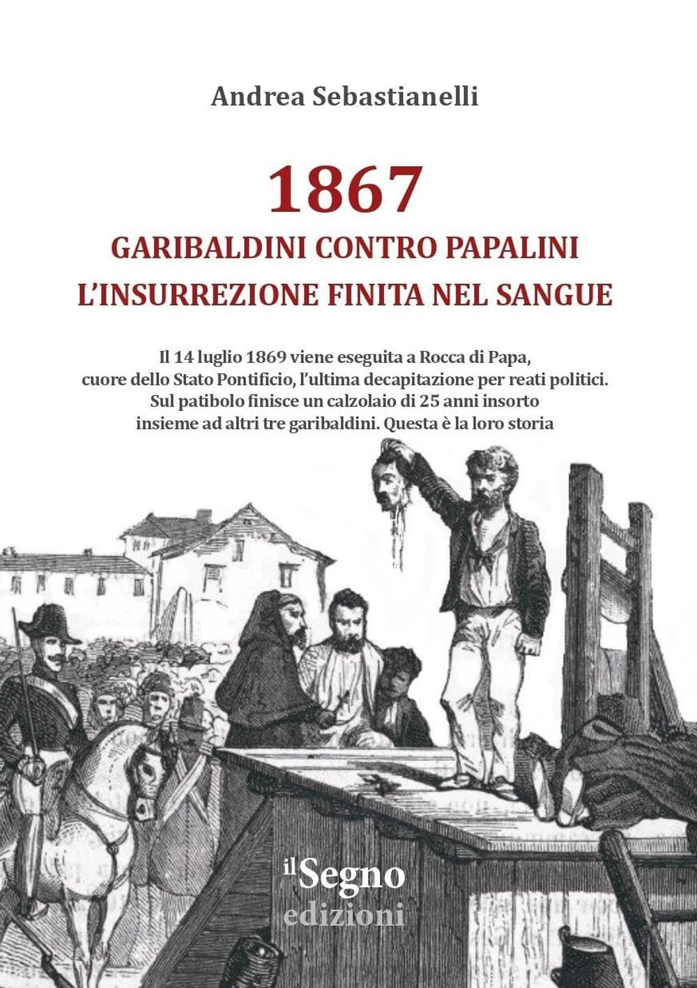 1867. Garibaldini contro Papalini, l'insurrezione finita nel sangue