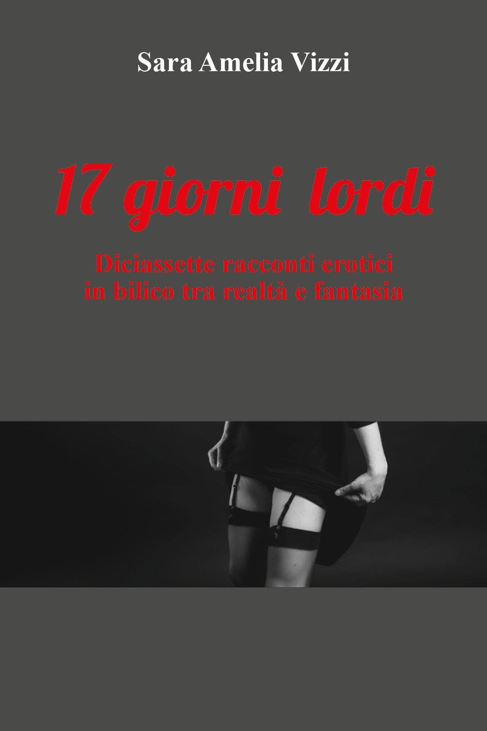 17 giorni lordi. Diaciassette racconti erotici in biblico tra realtà e fantasia