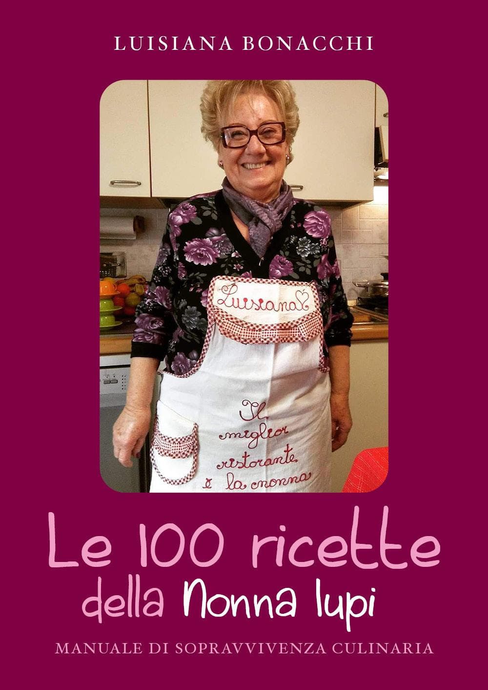 100 ricette della Nonna Iupi. Manuale di sopravvivenza culinaria