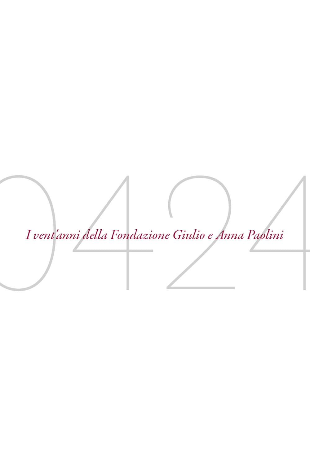 04-24. I vent'anni della Fondazione Giulio e Anna Paolini
