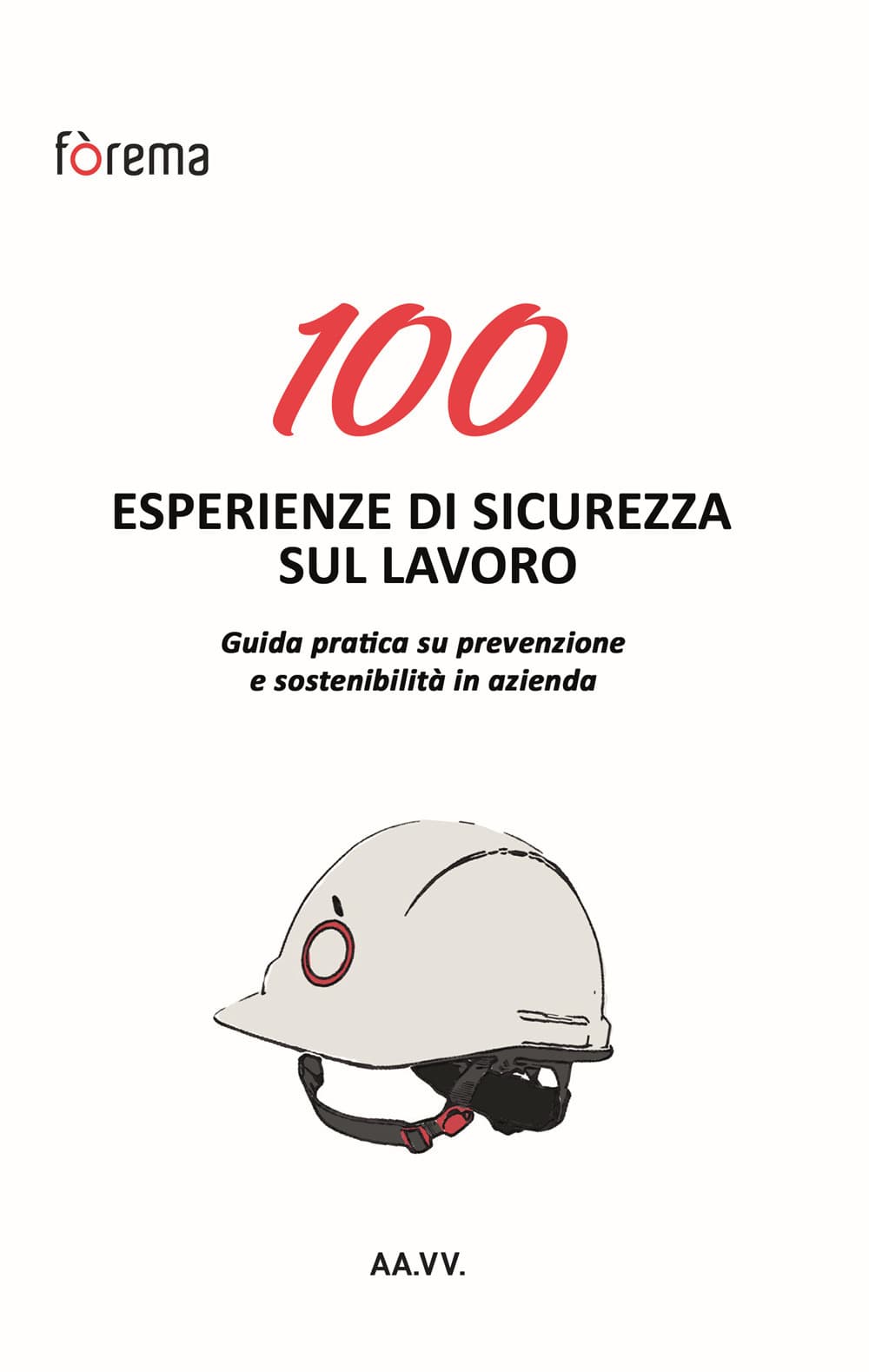 100 esperienze di sicurezza sul lavoro. Guida pratica su prevenzione e sostenibilità in azienda