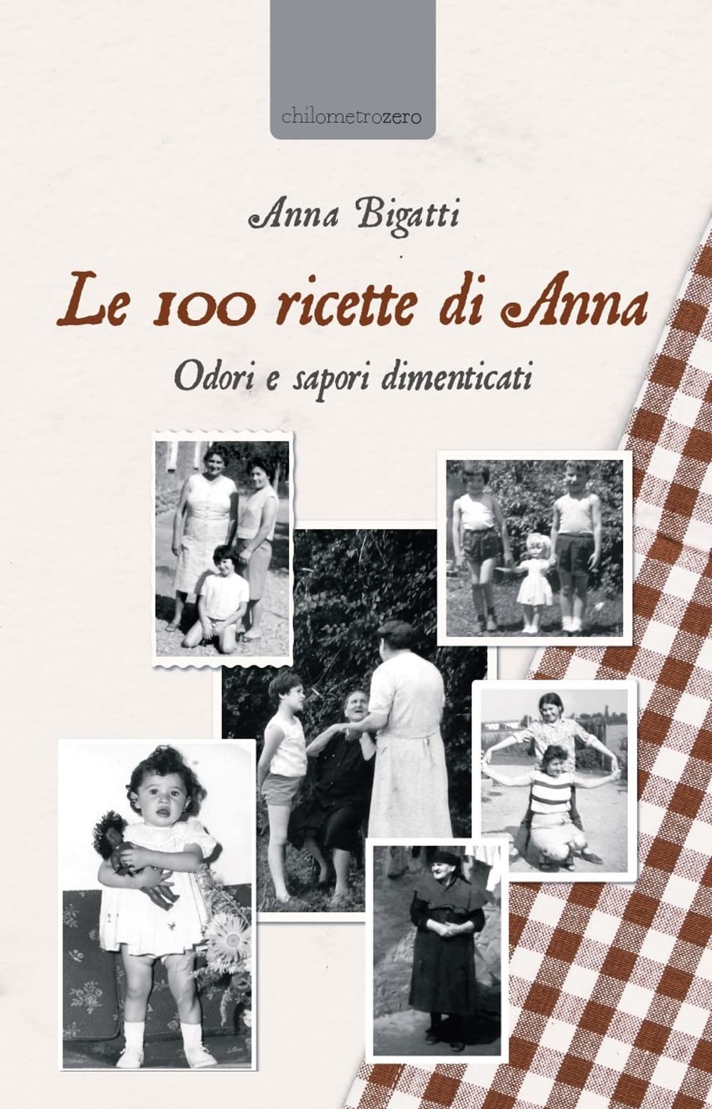 100 ricette di Anna. Odori e sapori dimenticati